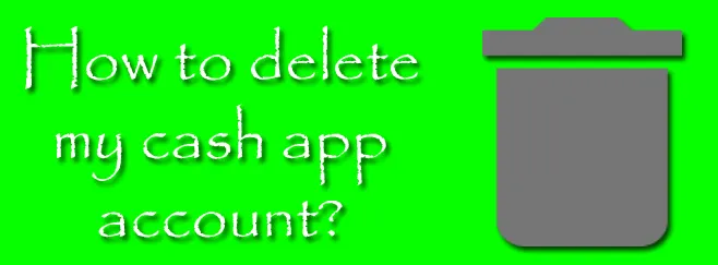 How to delete my cash app account?